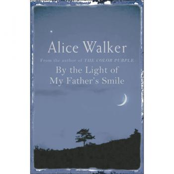 By The Light Of My Father's Smile Alice Walker