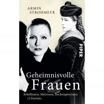 Geheimnisvolle Frauen: Rebellinnen, Mätressen, Hochstaplerinnen
