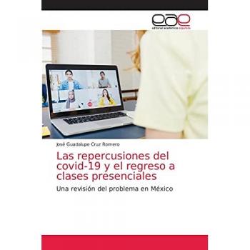 Cruz Romero, José Guadalupe: Las repercusiones del covid-19 y el regreso a clases presenciales
