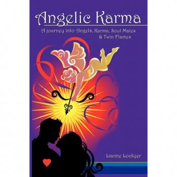 Angelic Karma: A Journey Into Angels, Karma, Soul Mates & Twin Flames