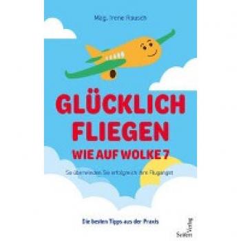 Rausch, Mag. Irene: Glücklich fliegen