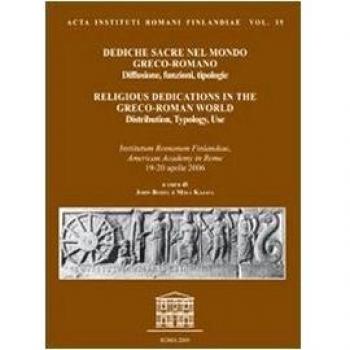 Dediche sacre nel mondo greco-romano. Diffusione, funzioni, tipologie. Atti del Colloquio