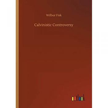 Fisk, Wilbur: Calvinistic Controversy