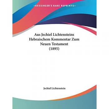 Lichtenstein, Jechiel: Aus Jechiel Lichtensteins Hebraischem Kommentar Zum Neuen Testament (1895)