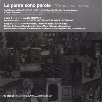 Le pietre sono parole. Architetture dei luoghi oltre le frontiere della diversità: Mostar, Neretva, Spalato e Costa Dalmata. Ediz. italiana e inglese