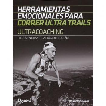 Ultracoaching : herramientas emocionales para correr ultra trails : piensa en