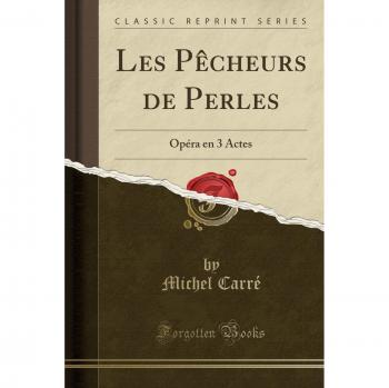 Les Pêcheurs de Perles: Opéra en 3 Actes