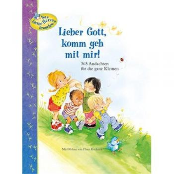 Lieber Gott, komm geh mit mir!: 365 Andachten für die ganz Kleinen