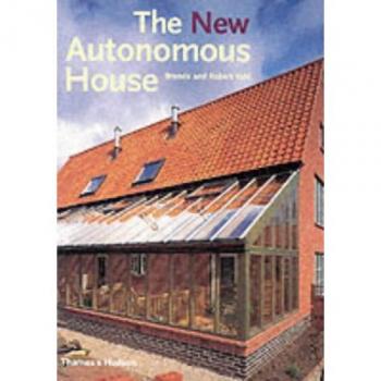 The New Autonomous House: Design and Planning for Sustainability, Brenda Vale & 