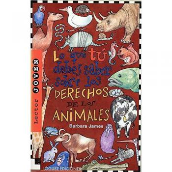Lo que tú debes saber sobre los derechos de los animales (Lector Joven)