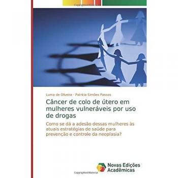 Câncer de colo de útero em mulheres vulneráveis por uso de drogas: Como se dá a adesão dessas mulheres às atuais estratégias de saúde para prevenção e controle da neoplasia?