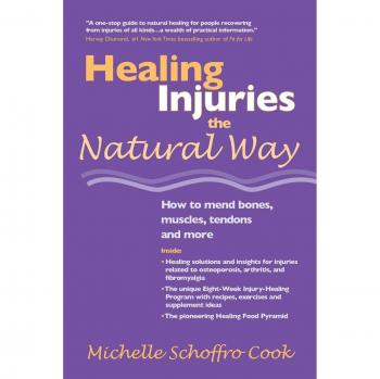 Healing Injuries the Natural Way: How to Mend Bones, Muscles, Tendons and More