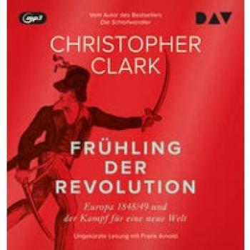 Frühling der Revolution. Europa 1848/49 und der Kampf für eine neue Welt: Ungekürzte Lesung mit Frank Arnold (4 mp3-CDs)