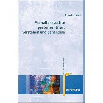 Verhaltenssüchte personzentriert verstehen und behandeln