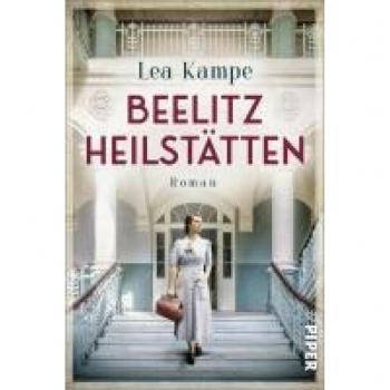 Lea Kampe Beelitz Heilstätten: Roman   Historischer Roman Über Einen Ort Mit Vielen Geschichten