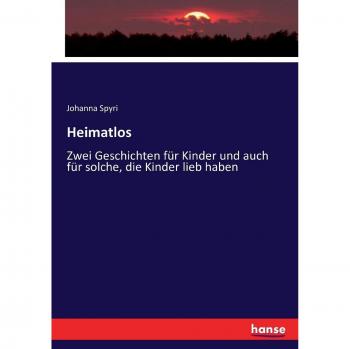 Heimatlos: Zwei Geschichten für Kinder und auch für solche, die Kinder lieb haben
