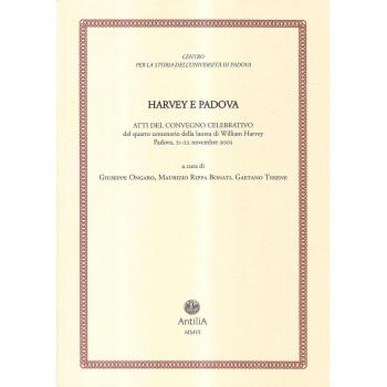 Harvey e Padova. Atti del Convegno celebrativo del 4° centenario della laurea di William Harvey (Padova, 21-22 novembre 2002)