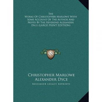 The Works Of Christopher Marlowe With Some Account Of The Author And Notes By The Reverend Alexander Dyce