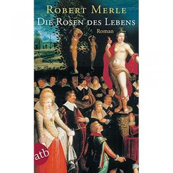 Merle, Robert: Die Rosen des Lebens