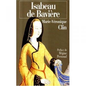 ISABEAU DE BAVIERE. : La reine calomniée