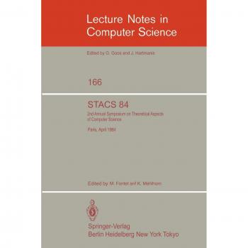 STACS 84: Symposium of Theoretical Aspects of Computer Science Paris, April 11-13, 1984