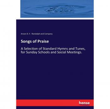 Songs of Praise: A Selection of Standard Hymns and Tunes, for Sunday Schools and Social Meetings.