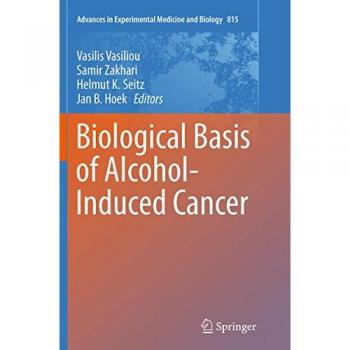 Biological Basis of Alcohol-Induced Cancer (Advances in Experimental Medicine and Biology, Band 815)