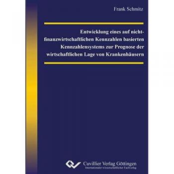 Schmitz, Frank: Entwicklung eines auf nicht-finanzwirtschaftlichen Kennzahlen basierten Kennzahlensystems zur Prognose der wirtschaftlichen Lage von Krankenhäusern