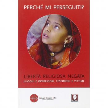 Perché mi perseguiti? Libertà religiosa negata, luoghi e oppressori, testimoni e vittime