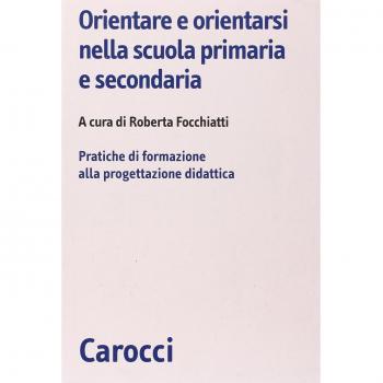 Orientare e orientarsi nella scuola primaria e secondaria. Pratiche di formazione alla progettazione didattica