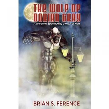 The Wolf of Dorian Gray: A Werewolf Spawned by the Evil of Man