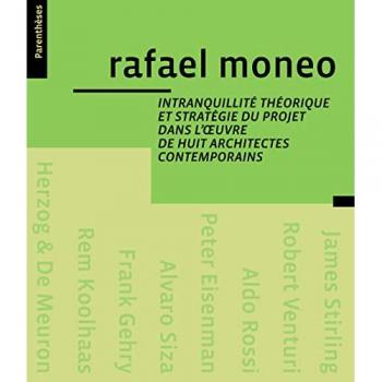 Intranquilité Théorique Et Stratégie Du Projet Dans L'oeuvre De Huit Architectes Contemporains
