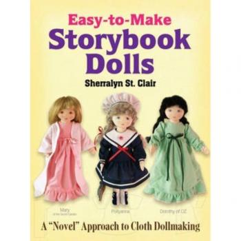 Easy-To-Make Storybook Dolls : A Novel Approach to Cloth Dollmaking