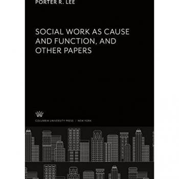 Lee, Porter R.: Social Work as Cause and Function and Other Papers