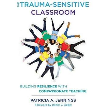 The Trauma-Sensitive Classroom : Building Resilience with Compassionate Teaching