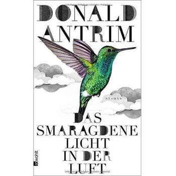 Donald Antrim Das Smaragdene Licht In Der Luft: Storys