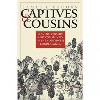 Chapel Hill Captives and Cousins : Slavery, Kinship, and Community in the Southwest Borderlands