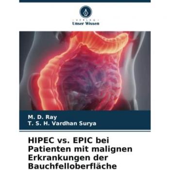 Ray, M. D.: HIPEC vs. EPIC bei Patienten mit malignen Erkrankungen der Bauchfelloberfläche