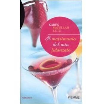 Il matrimonio del mio fidanzato Karen McCullah Lutz