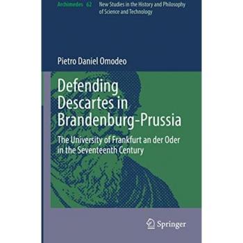 Defending Descartes in Brandenburg-Prussia: The University of Frankfurt an der Oder in the Seventeenth Century