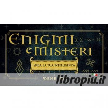 Enigmi e misteri. Sfida la tua intelligenza