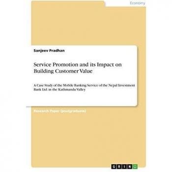 Service Promotion and its Impact on Building Customer Value: A Case Study of the Mobile Banking Service of the Nepal Investment Bank Ltd. in the Kathmandu Valley