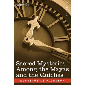 Le Plongeon, Augustus: Sacred Mysteries Among the Mayas and the Quiches
