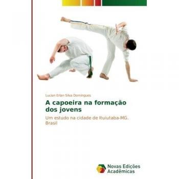 A capoeira na formação dos jovens: Um estudo na cidade de Ituiutaba-MG. Brasil
