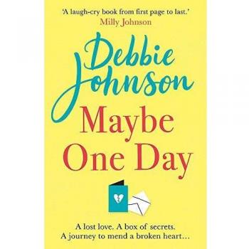 Debbie Johnson Maybe One Day: Escape With The Most Uplifting And Heartwarming Must-Read Book Of The Summer!