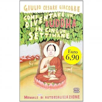 Come diventare un Buddha in cinque settimane. Manuale serio di autorealizzazione