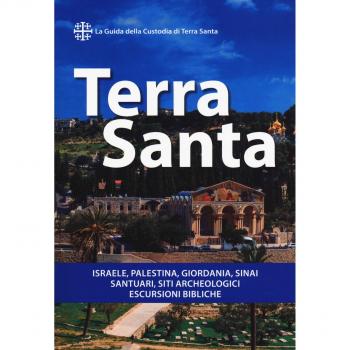 Terra Santa. Guida francescana per pellegrini e viaggiatori. La guida della Custodia di Terra Santa