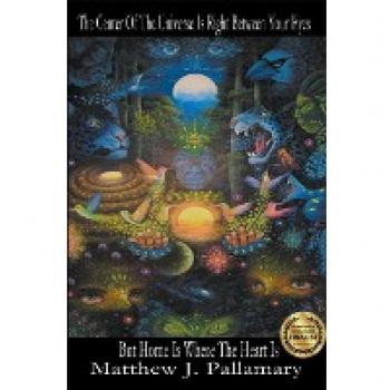 The Center Of The Universe Is Right Between Your Eyes But Home Is Where The Heart Is