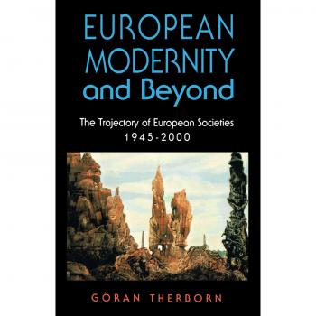 European Modernity and Beyond: The Trajectory of European Societies, 1945-2000