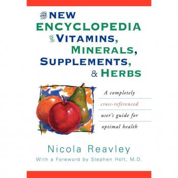 Reavley, Nicola: The New Encyclopedia of Vitamins, Minerals, Supplements, & Herbs